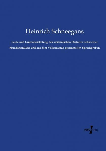 Laute und Lautentwickelung des sicilianischen Dialectes nebst einer Mundartenkarte und aus dem Volksmunde gesammelten Sprachproben
