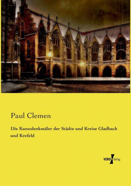 Die Kunstdenkmäler der Städte und Kreise Gladbach und Krefeld
