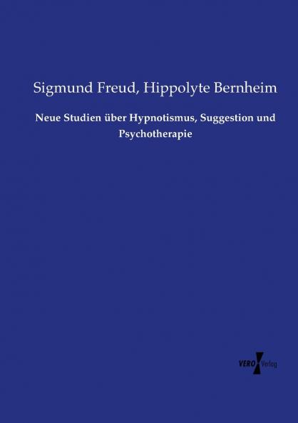 Neue Studien über Hypnotismus Suggestion und Psychotherapie
