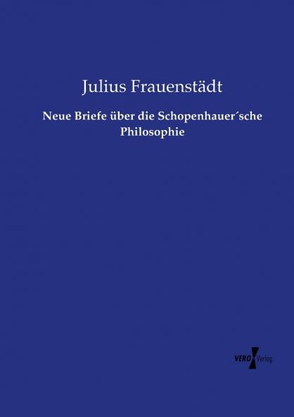 Neue Briefe über die Schopenhauer´sche Philosophie