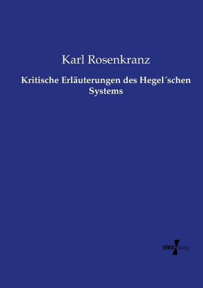 Kritische Erläuterungen des Hegel´schen Systems