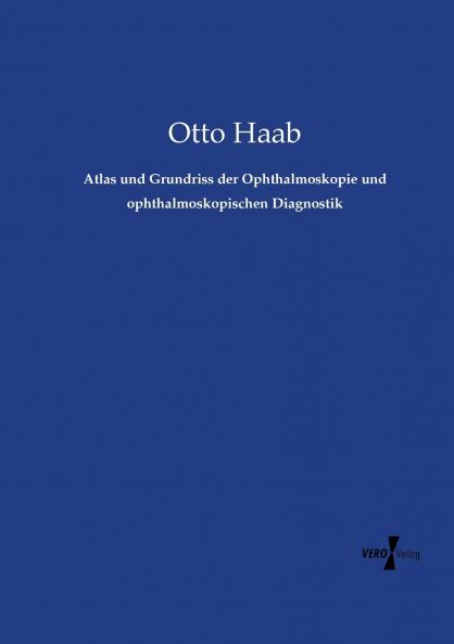 Atlas und Grundriss der Ophthalmoskopie und ophthalmoskopischen Diagnostik