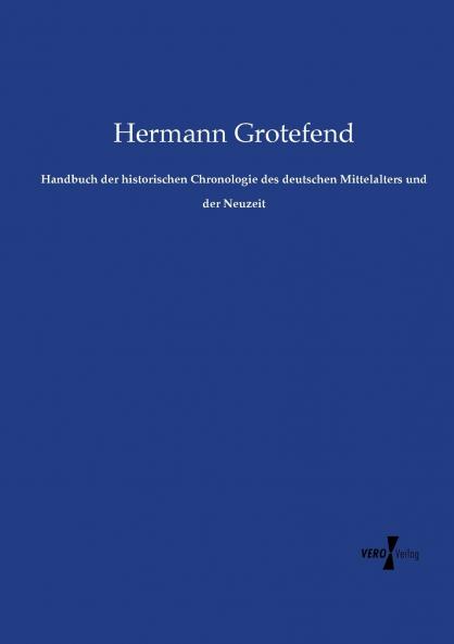Handbuch der historischen Chronologie des deutschen Mittelalters und der Neuzeit