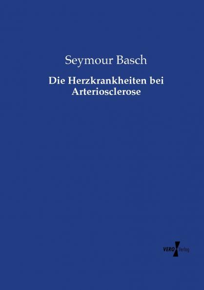 Die Herzkrankheiten bei Arteriosclerose