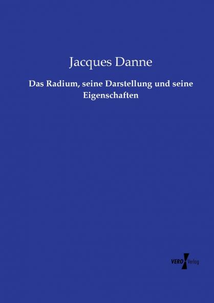 Das Radium seine Darstellung und seine Eigenschaften