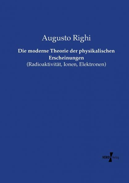 Die moderne Theorie der physikalischen Erscheinungen