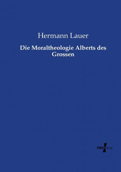 Die Moraltheologie Alberts des Grossen