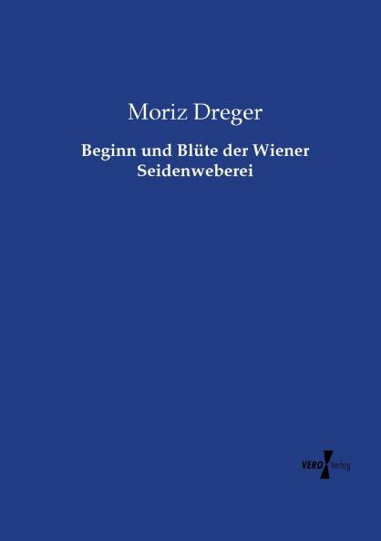 Beginn und Blüte der Wiener Seidenweberei