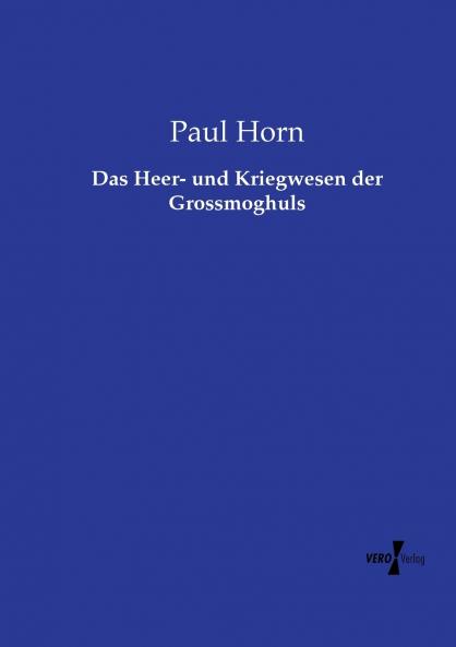 Das Heer- und Kriegwesen der Grossmoghuls