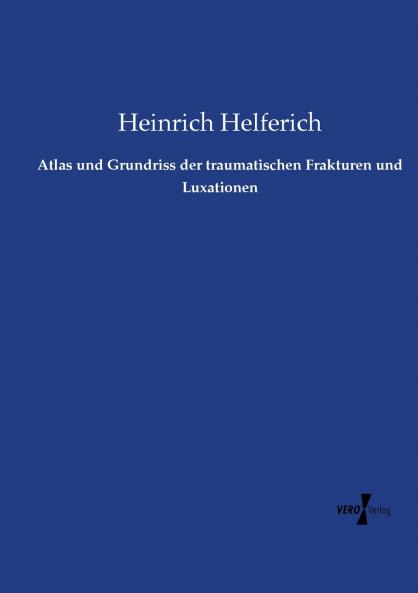Atlas und Grundriss der traumatischen Frakturen und Luxationen