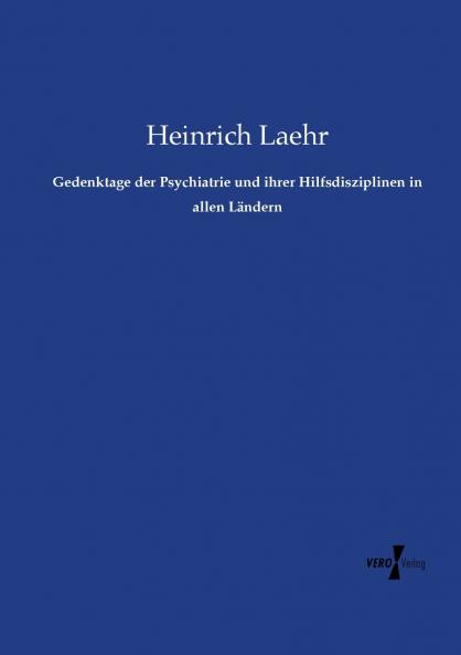 Gedenktage der Psychiatrie und ihrer Hilfsdisziplinen in allen Ländern