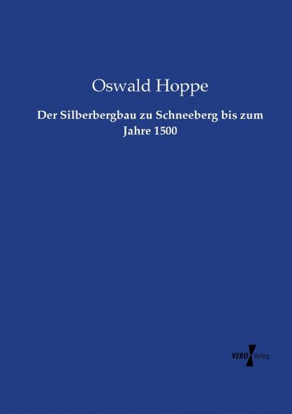 Der Silberbergbau zu Schneeberg bis zum Jahre 1500