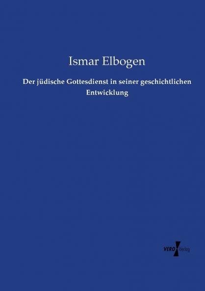 Der jüdische Gottesdienst in seiner geschichtlichen Entwicklung