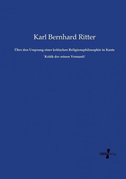 Über den Ursprung einer kritischen Religionsphilosophie in Kants `Kritik der reinen Vernunft´