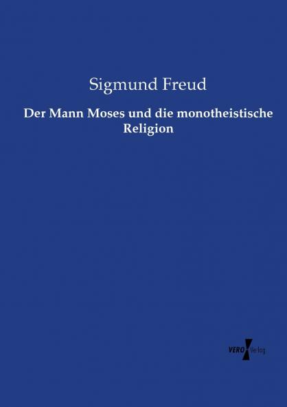 Der Mann Moses und die monotheistische Religion