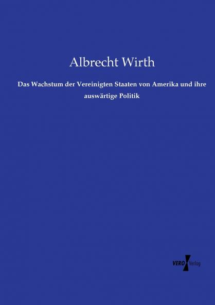 Das Wachstum der Vereinigten Staaten von Amerika und ihre auswärtige Politik