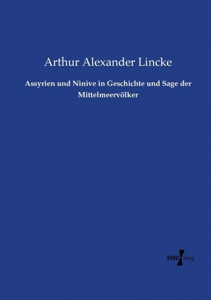 Assyrien und Ninive in Geschichte und Sage der Mittelmeervölker