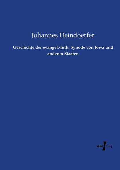 Geschichte der evangel.-luth. Synode von Iowa und anderen Staaten