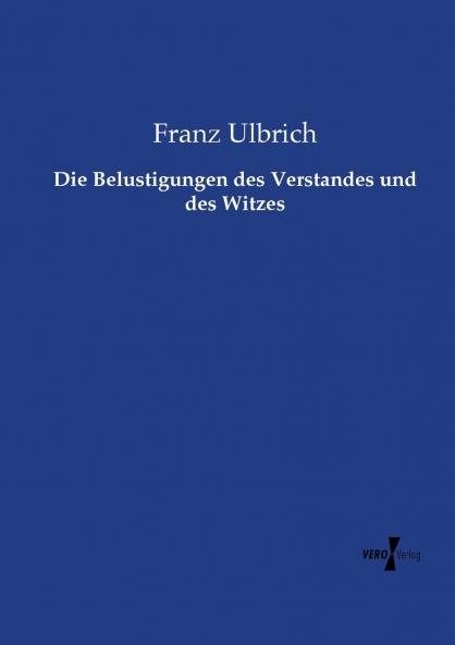 Die Belustigungen des Verstandes und des Witzes
