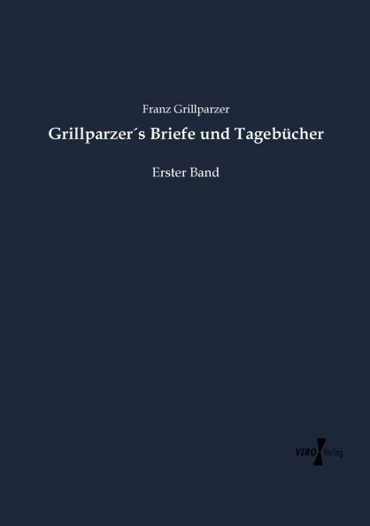 Grillparzer´s Briefe und Tagebücher