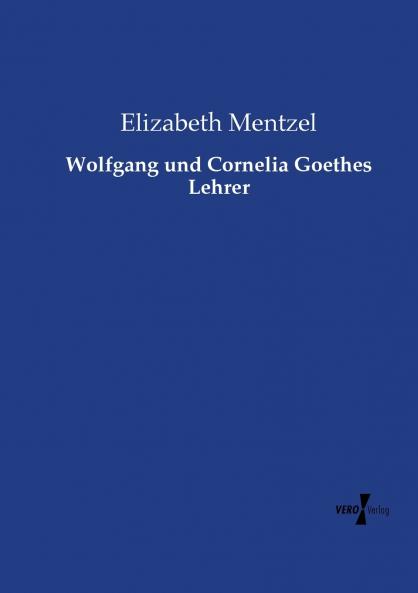 Wolfgang und Cornelia Goethes Lehrer