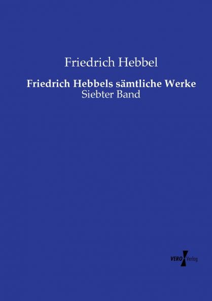 Friedrich Hebbels s��mtliche Werke