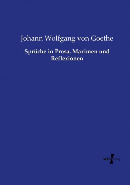 Sprüche in Prosa Maximen und Reflexionen
