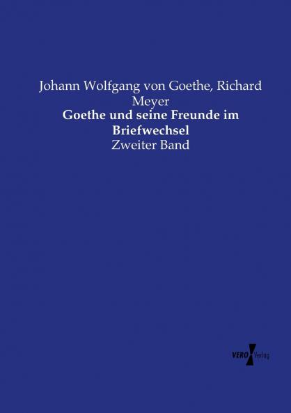 Goethe und seine Freunde im Briefwechsel