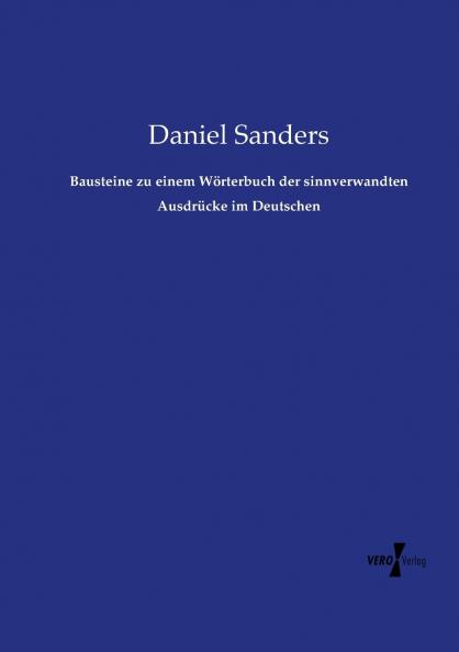 Bausteine zu einem Wörterbuch der sinnverwandten Ausdrücke im Deutschen