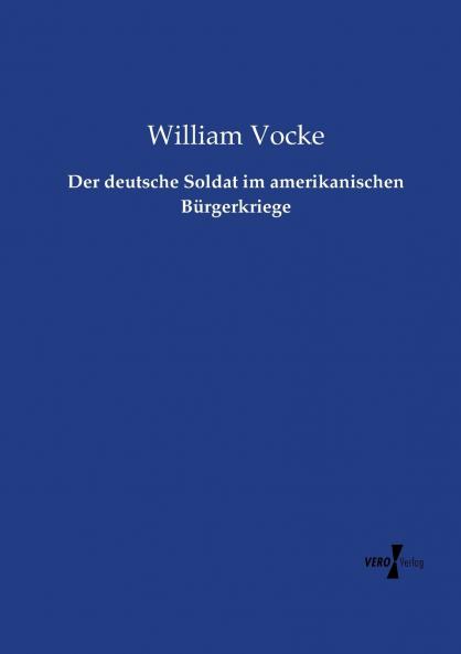 Der deutsche Soldat im amerikanischen Bürgerkriege