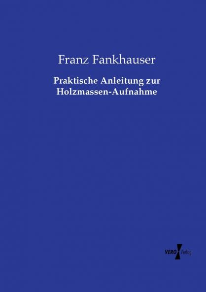 Praktische Anleitung zur Holzmassen-Aufnahme