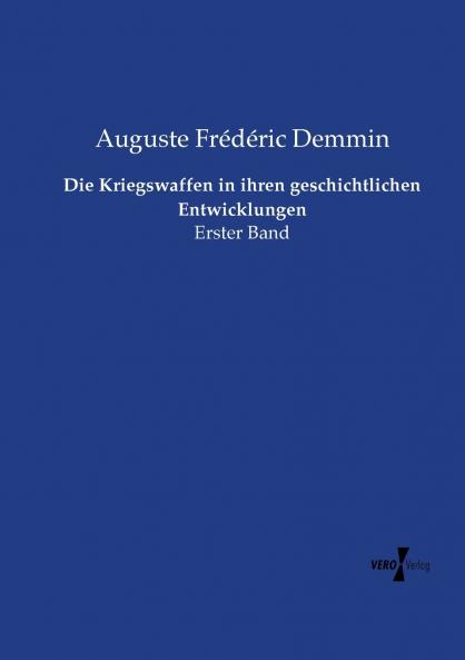 Die Kriegswaffen in ihren geschichtlichen Entwicklungen
