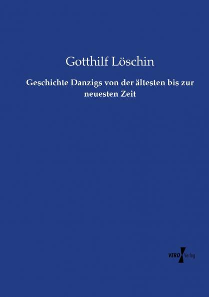 Geschichte Danzigs von der ältesten bis zur neuesten Zeit