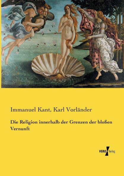 Die Religion innerhalb der Grenzen der bloßen Vernunft