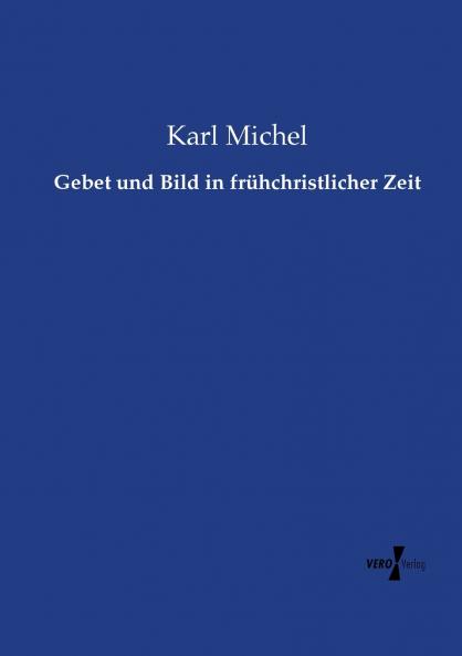 Gebet und Bild in frühchristlicher Zeit