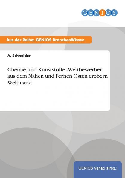 Chemie und Kunststoffe -Wettbewerber aus dem Nahen und Fernen Osten erobern Weltmarkt