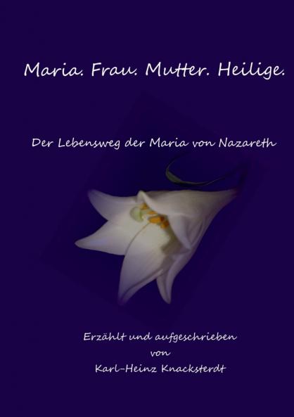 Maria. Frau. Mutter. Heilige.