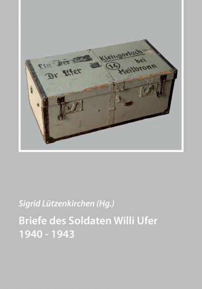 Briefe des Soldaten Willi Ufer 1940 - 1943