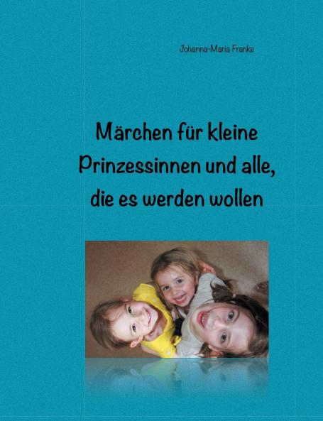 Märchen für kleine Prinzessinnen und alle die es werden wollen