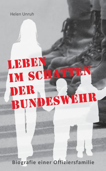 Leben im Schatten der Bundeswehr. Biografie einer Offiziersfamilie