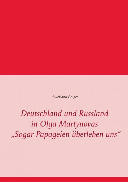Deutschland und Russland in Olga Martynovas „Sogar Papageien überleben uns