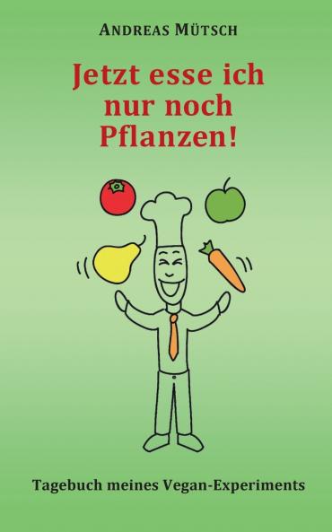 Jetzt esse ich nur noch Pflanzen!
