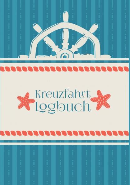 Ein Reisetagebuch für die Kreuzfahrt - Das Kreuzfahrt-Logbuch und Tagebuch zum Eintragen - Kreuzfahrttagebuch für das Kreuzfahrt-Abenteuer