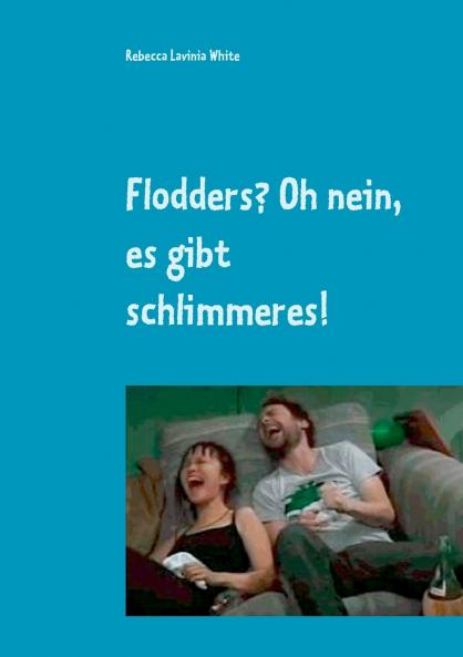Flodders? Oh nein es gibt schlimmeres!