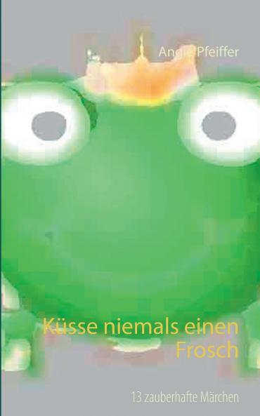 Küsse niemals einen Frosch
