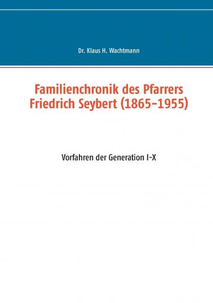 Familienchronik des Pfarrers Friedrich Seybert (1865-1955)