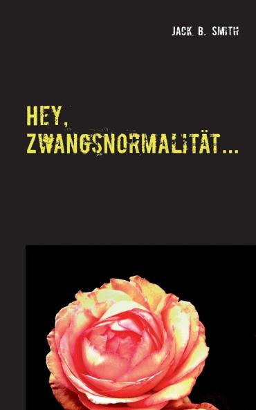 Hey Zwangsnormalität...