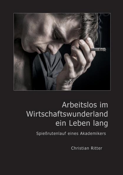 Arbeitslos im Wirtschaftswunderland ein Leben lang