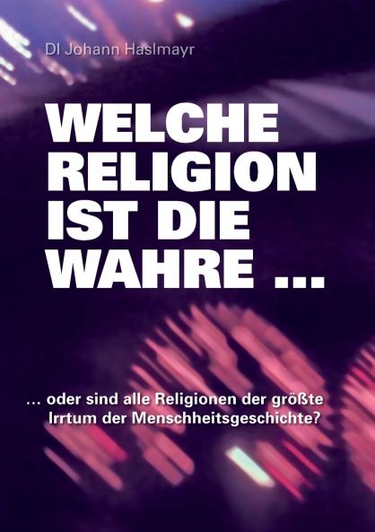Welche Religion ist die wahre ...