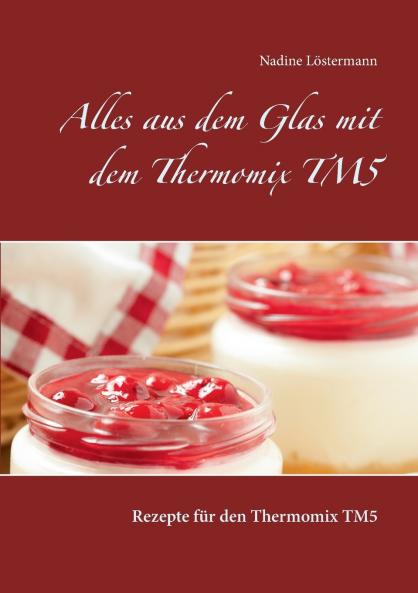 Alles aus dem Glas mit dem Thermomix TM5
